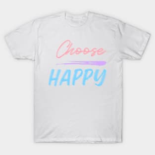 Choose Happy, Choose Joy, Choose Love, Choose Happiness, See the Rainbow. Motivational, Inspirational Quote. T-Shirt